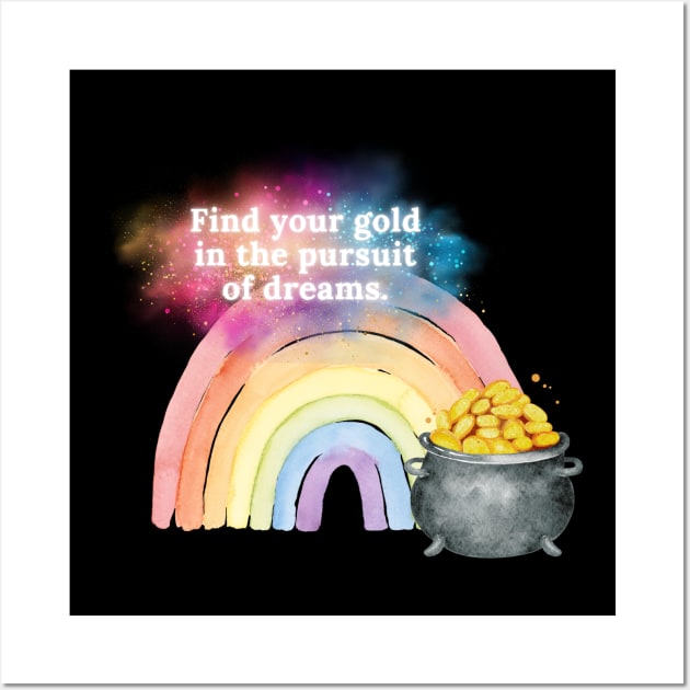 Find your gold in the pursuit of dreams. Wall Art by EmoteYourself